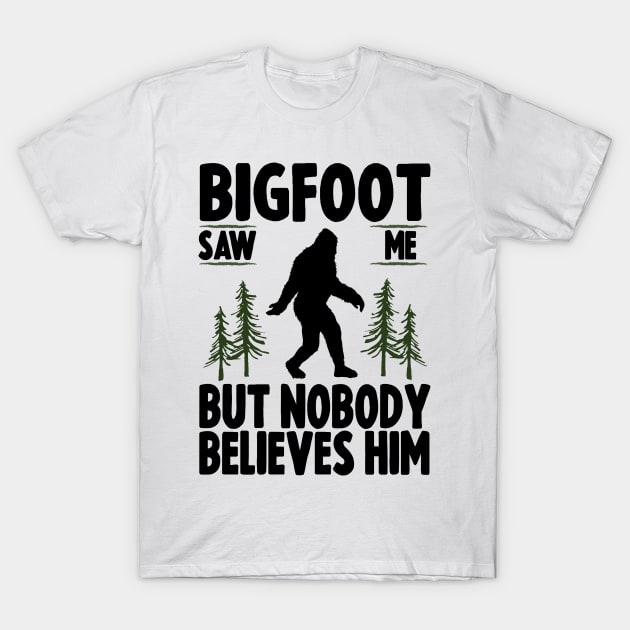 Bigfoot Saw Me But No Body Believes Him T-Shirt by Tesszero